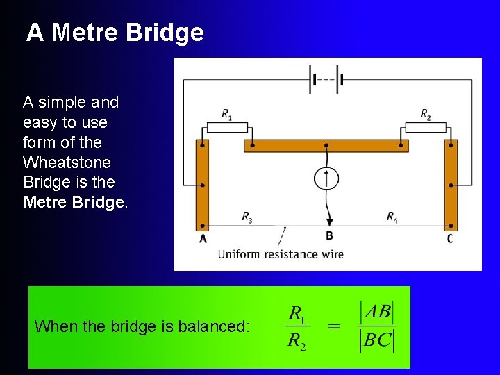 A Metre Bridge A simple and easy to use form of the Wheatstone Bridge