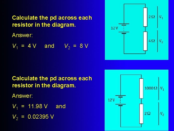 Calculate the pd across each resistor in the diagram. Answer: V 1 = 4