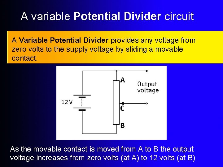 A variable Potential Divider circuit A Variable Potential Divider provides any voltage from zero