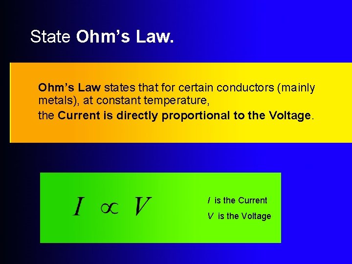 State Ohm’s Law states that for certain conductors (mainly metals), at constant temperature, the