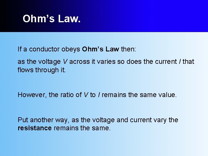 Ohm’s Law. If a conductor obeys Ohm’s Law then: as the voltage V across