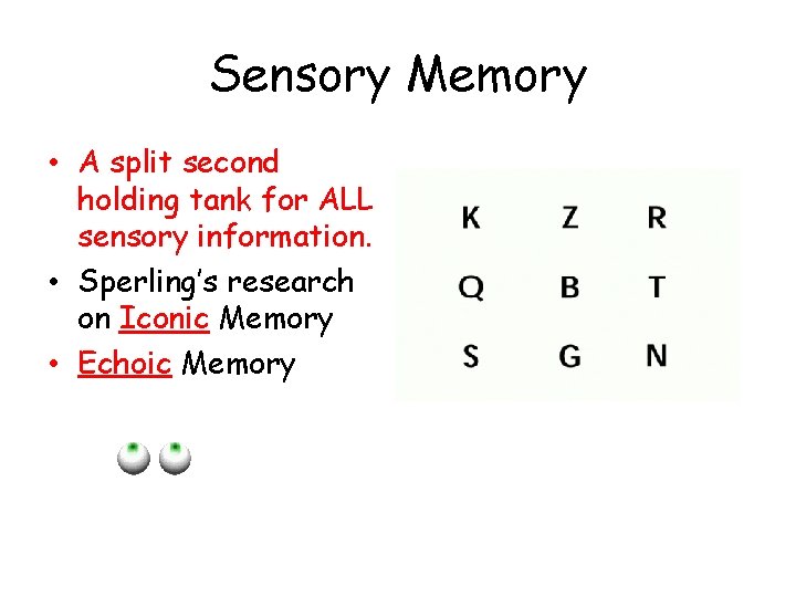 Sensory Memory • A split second holding tank for ALL sensory information. • Sperling’s