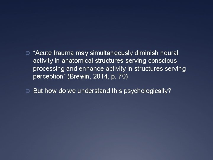 Ü “Acute trauma may simultaneously diminish neural activity in anatomical structures serving conscious processing