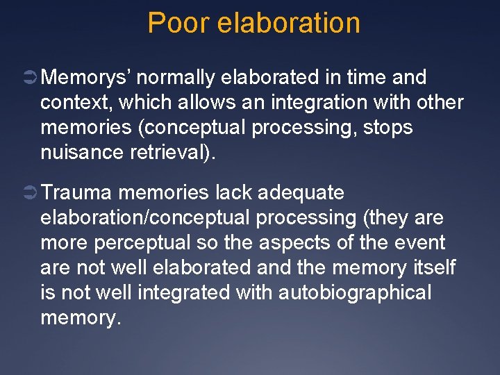 Poor elaboration Ü Memorys’ normally elaborated in time and context, which allows an integration