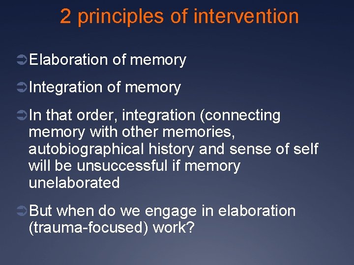 2 principles of intervention Ü Elaboration of memory Ü Integration of memory Ü In