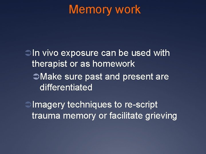 Memory work Ü In vivo exposure can be used with therapist or as homework