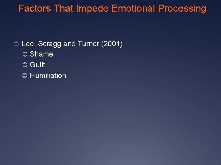 Factors That Impede Emotional Processing Ü Lee, Scragg and Turner (2001) Ü Shame Ü