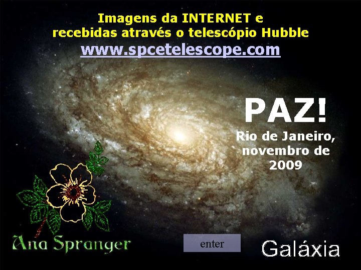 Imagens da INTERNET e recebidas através o telescópio Hubble www. spcetelescope. com PAZ! Rio