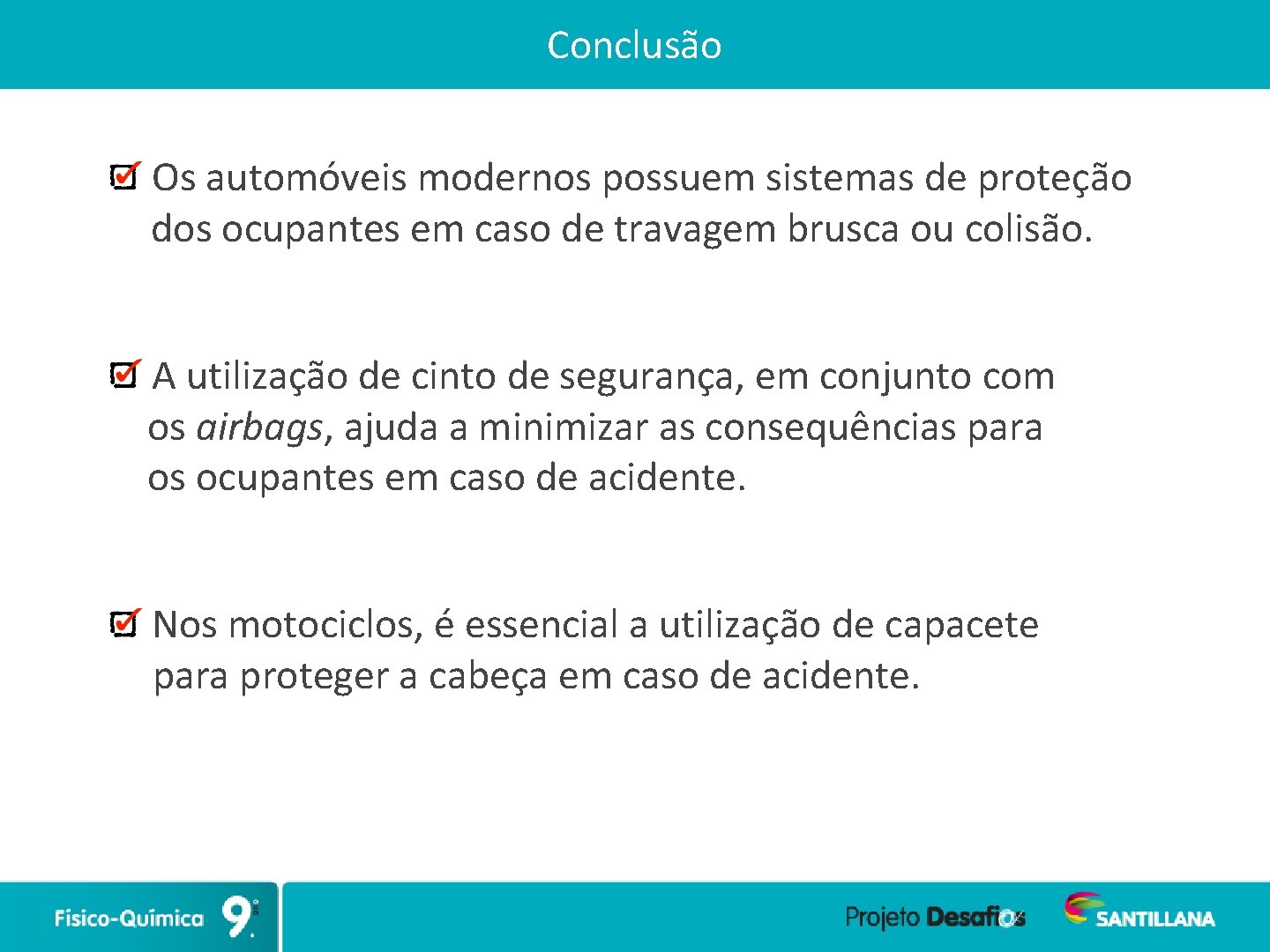 Conclusão Os automóveis modernos possuem sistemas de proteção dos ocupantes em caso de travagem