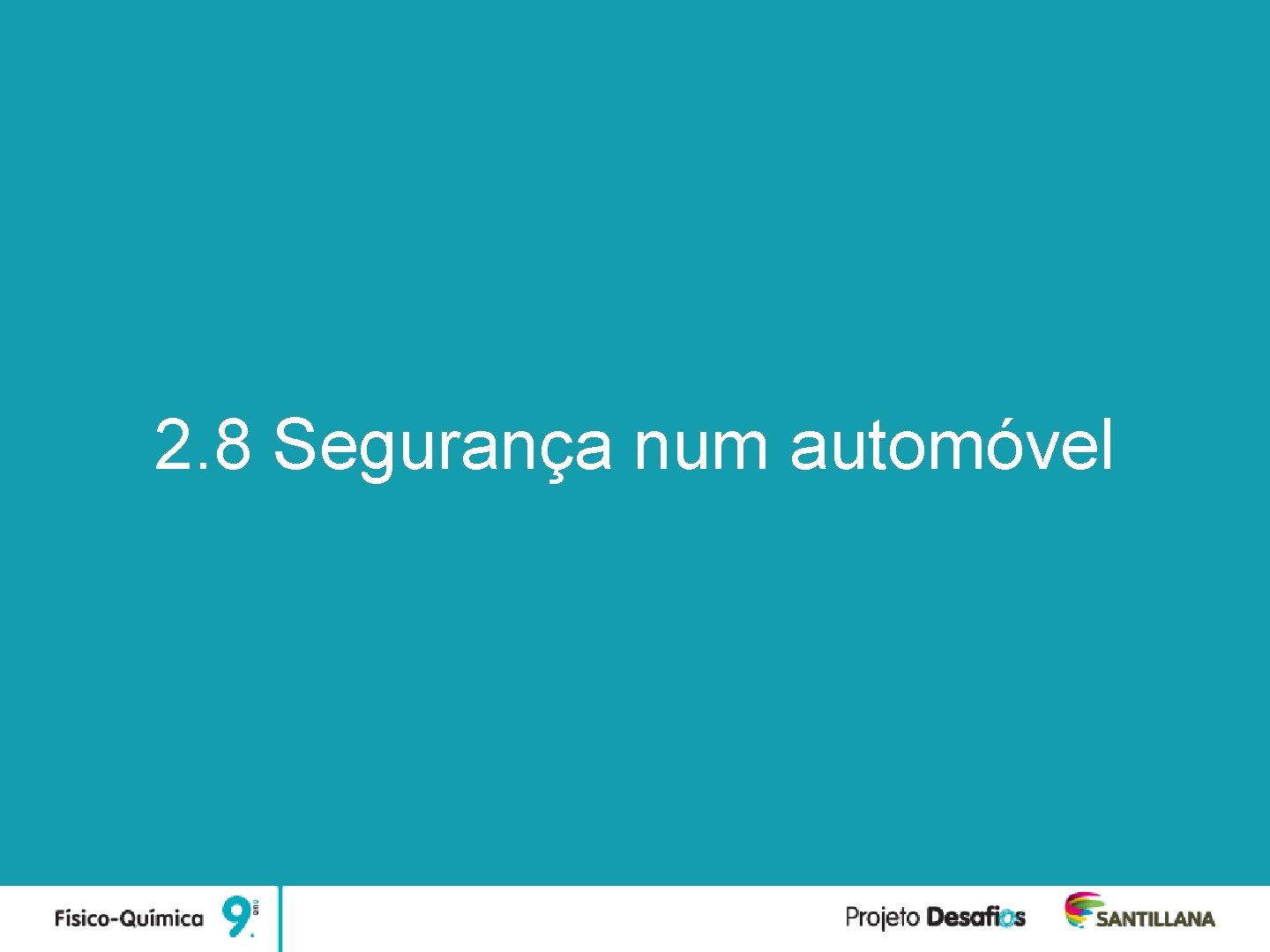 Unidade 2 Forças e Movimentos 2. 8 Segurança num automóvel 