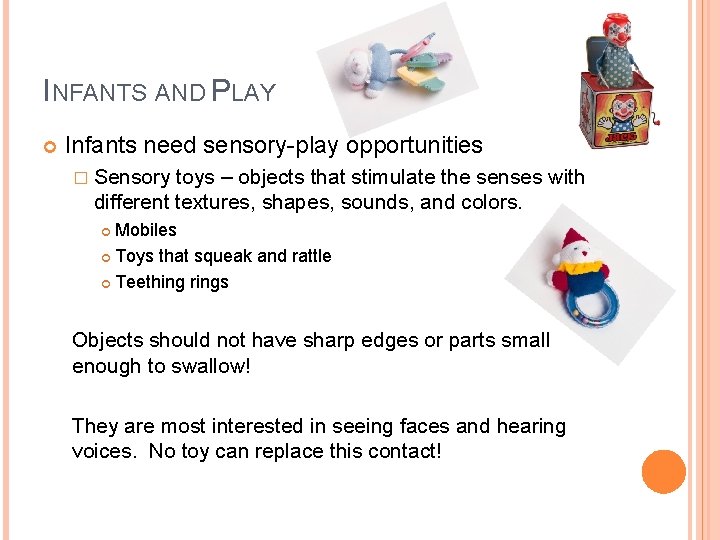 INFANTS AND PLAY Infants need sensory-play opportunities � Sensory toys – objects that stimulate
