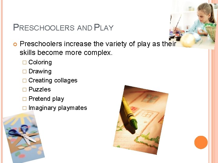 PRESCHOOLERS AND PLAY Preschoolers increase the variety of play as their skills become more