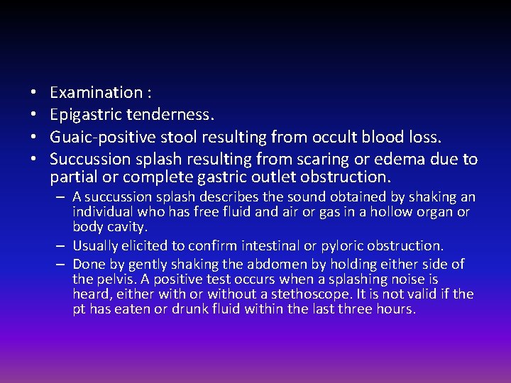  • • Examination : Epigastric tenderness. Guaic-positive stool resulting from occult blood loss.