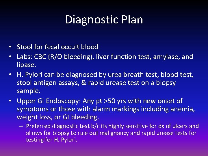 Diagnostic Plan • Stool for fecal occult blood • Labs: CBC (R/O bleeding), liver