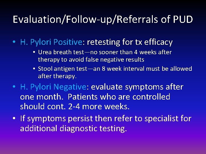 Evaluation/Follow-up/Referrals of PUD • H. Pylori Positive: retesting for tx efficacy • Urea breath