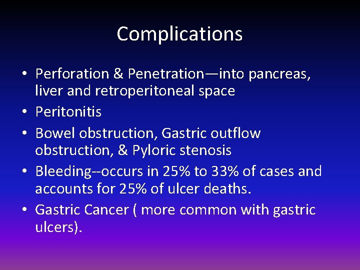 Complications • Perforation & Penetration—into pancreas, liver and retroperitoneal space • Peritonitis • Bowel
