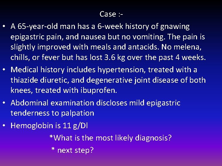  • • Case : A 65 -year-old man has a 6 -week history