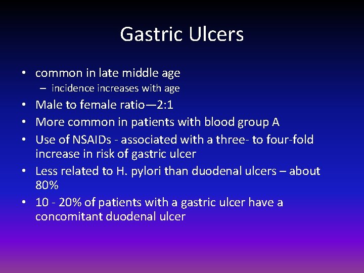 Gastric Ulcers • common in late middle age – incidence increases with age •