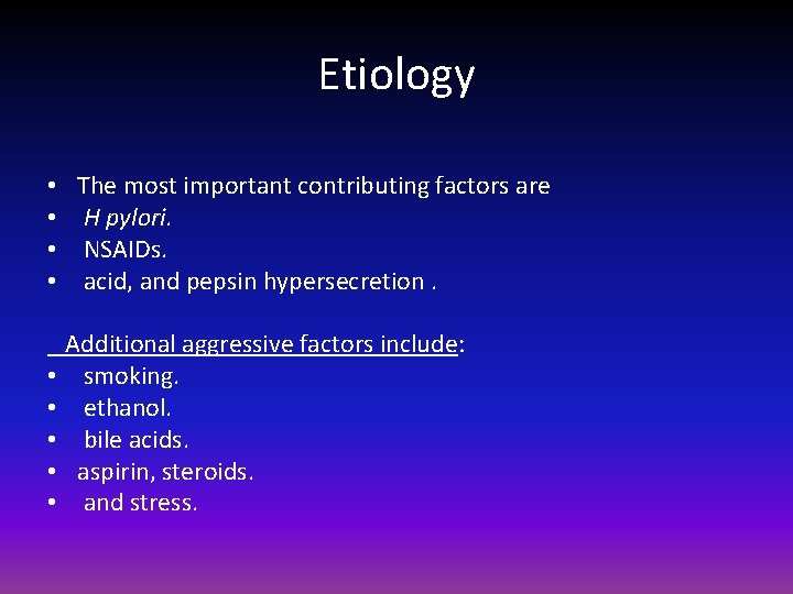 Etiology • • • The most important contributing factors are H pylori. NSAIDs. acid,