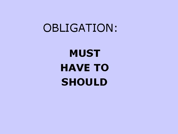 OBLIGATION: MUST HAVE TO SHOULD 