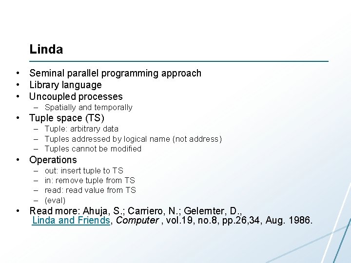 Linda • Seminal parallel programming approach • Library language • Uncoupled processes – Spatially