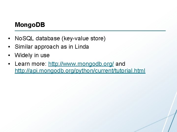 Mongo. DB • • No. SQL database (key-value store) Similar approach as in Linda