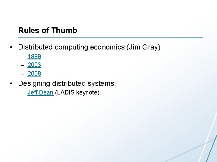 Rules of Thumb • Distributed computing economics (Jim Gray) – 1999 – 2003 –