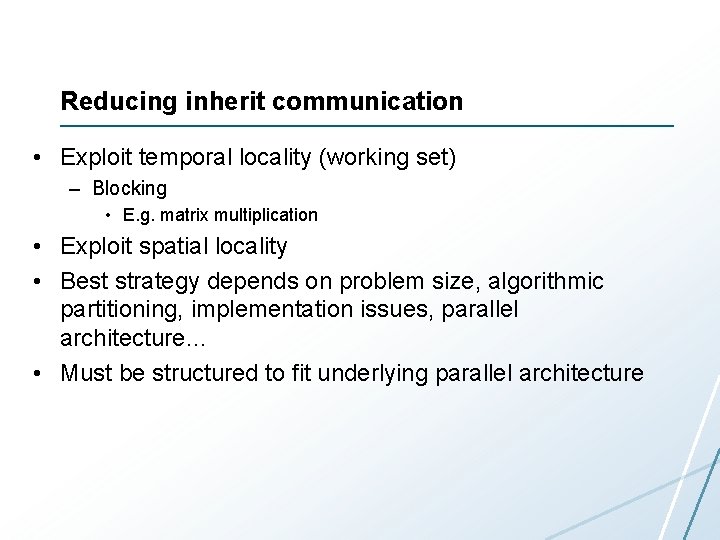 Reducing inherit communication • Exploit temporal locality (working set) – Blocking • E. g.