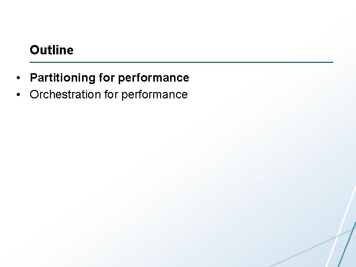 Outline • Partitioning for performance • Orchestration for performance 