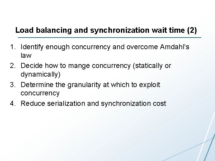 Load balancing and synchronization wait time (2) 1. Identify enough concurrency and overcome Amdahl’s