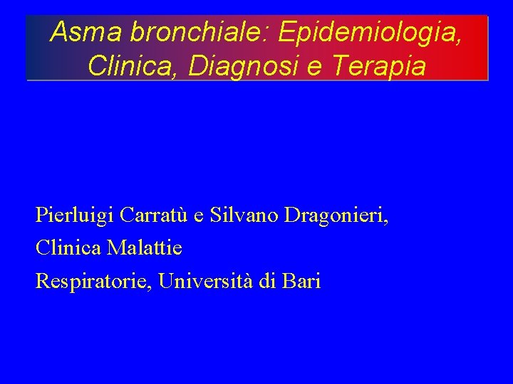 Asma bronchiale: Epidemiologia, Clinica, Diagnosi e Terapia Pierluigi Carratù e Silvano Dragonieri, Clinica Malattie