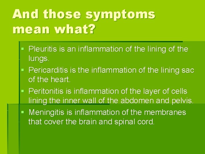 And those symptoms mean what? § Pleuritis is an inflammation of the lining of