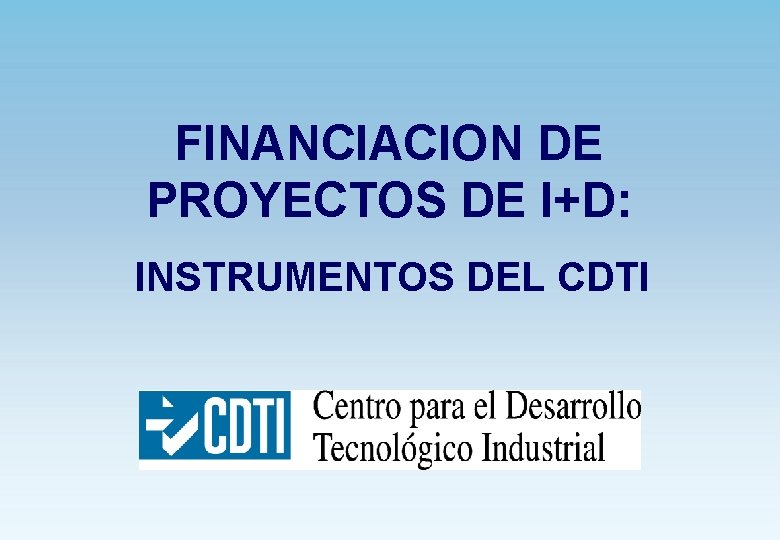 FINANCIACION DE PROYECTOS DE ID INSTRUMENTOS DEL CDTI