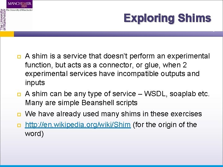 Exploring Shims A shim is a service that doesn’t perform an experimental function, but