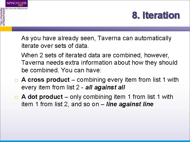 8. Iteration � � As you have already seen, Taverna can automatically iterate over