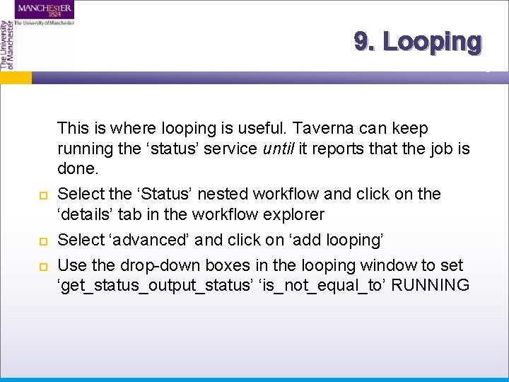 9. Looping This is where looping is useful. Taverna can keep running the ‘status’
