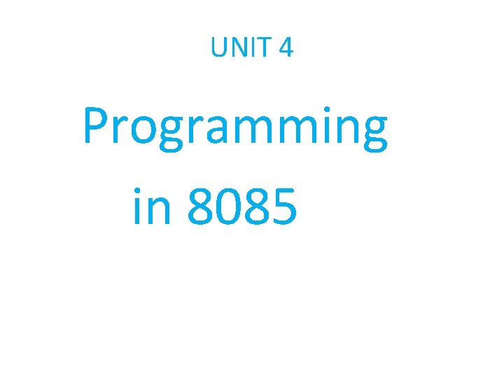 UNIT 4 Programming in 8085 