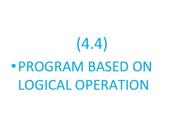 (4. 4) • PROGRAM BASED ON LOGICAL OPERATION 