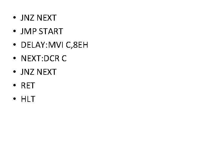  • • JNZ NEXT JMP START DELAY: MVI C, 8 EH NEXT: DCR