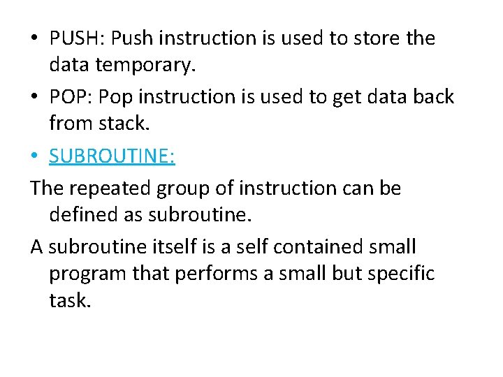  • PUSH: Push instruction is used to store the data temporary. • POP: