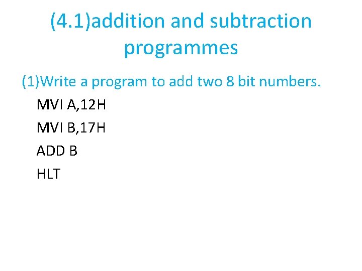 (4. 1)addition and subtraction programmes (1)Write a program to add two 8 bit numbers.