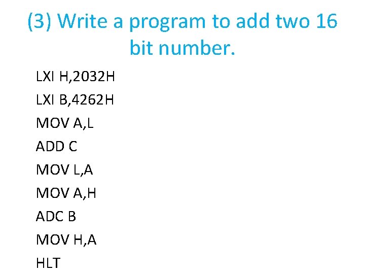 (3) Write a program to add two 16 bit number. LXI H, 2032 H