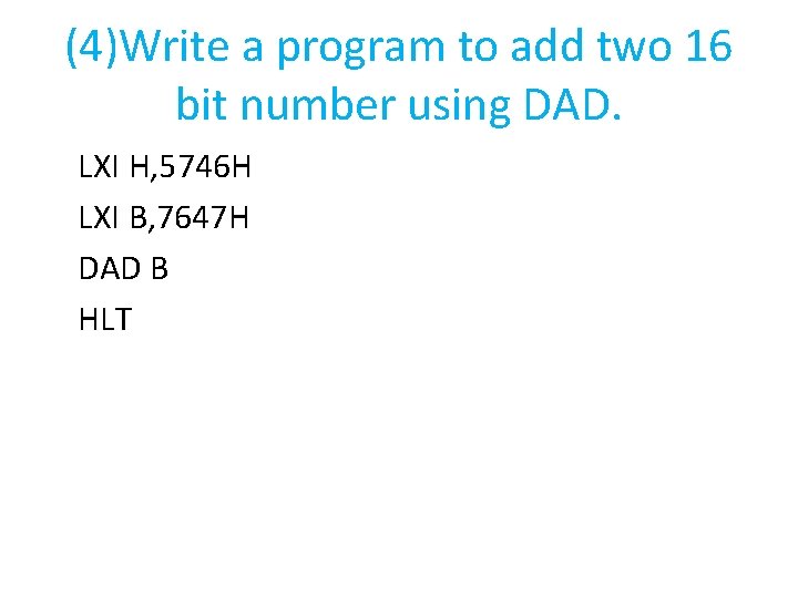 (4)Write a program to add two 16 bit number using DAD. LXI H, 5746