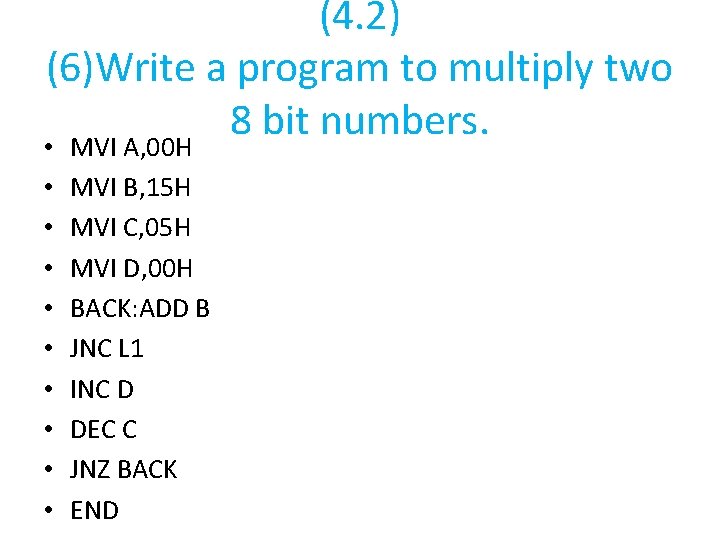 (4. 2) (6)Write a program to multiply two 8 bit numbers. • MVI A,