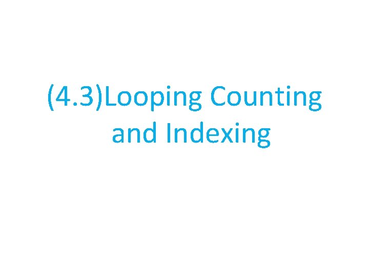 (4. 3)Looping Counting and Indexing 
