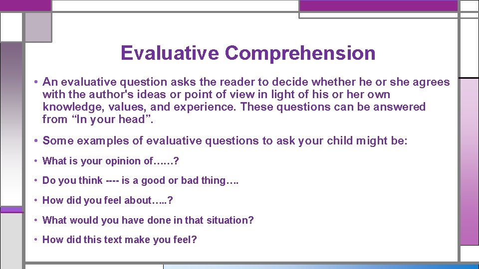 Evaluative Comprehension • An evaluative question asks the reader to decide whether he or Evaluative Comprehension • An evaluative question asks the reader to decide whether he or
