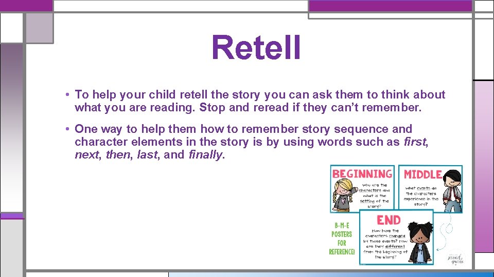 Retell • To help your child retell the story you can ask them to Retell • To help your child retell the story you can ask them to