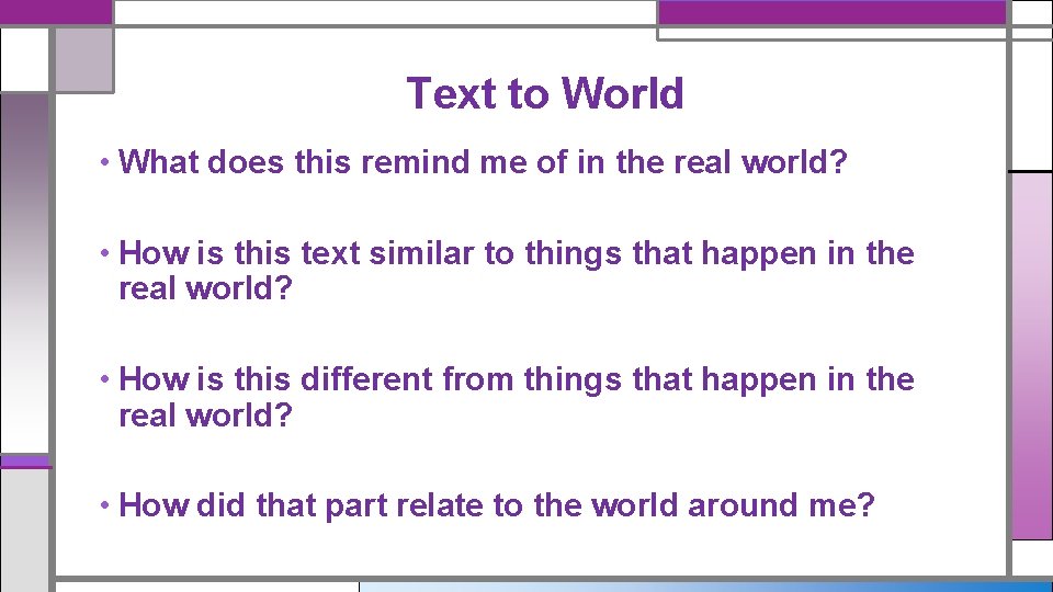 Text to World • What does this remind me of in the real world? Text to World • What does this remind me of in the real world?