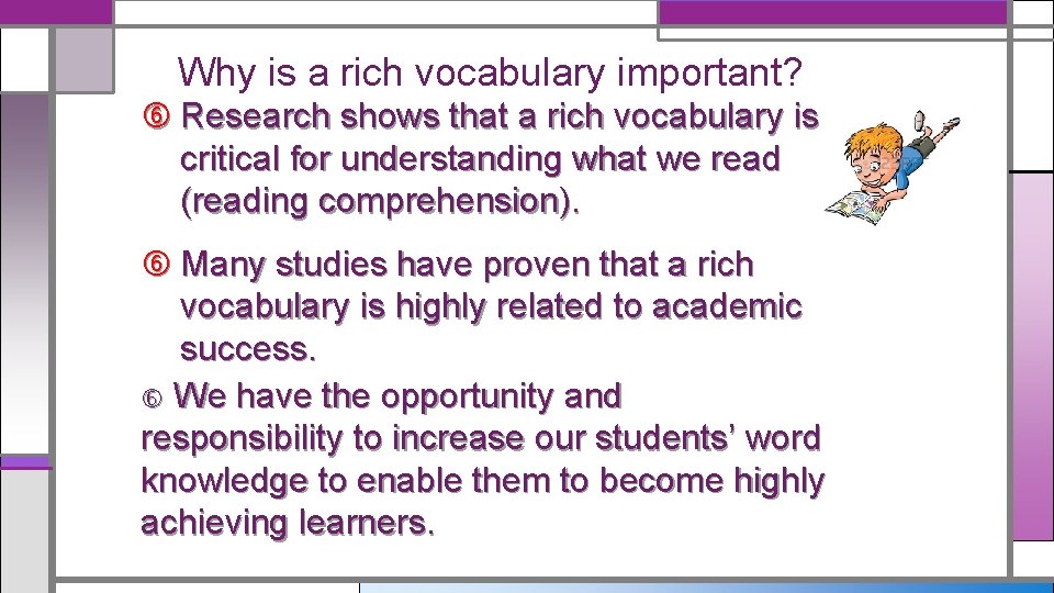 Why is a rich vocabulary important? Research shows that a rich vocabulary is critical Why is a rich vocabulary important? Research shows that a rich vocabulary is critical