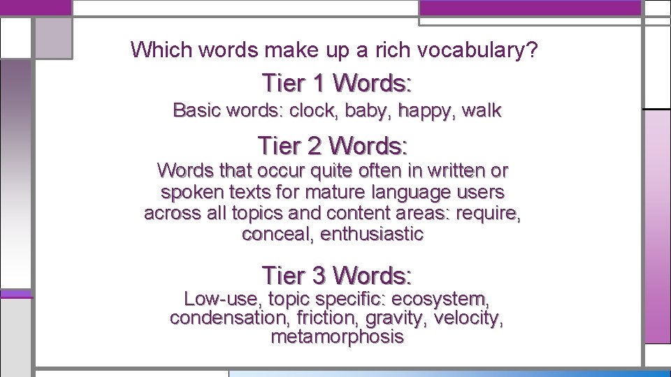 Which words make up a rich vocabulary? Tier 1 Words: Basic words: clock, baby, Which words make up a rich vocabulary? Tier 1 Words: Basic words: clock, baby,